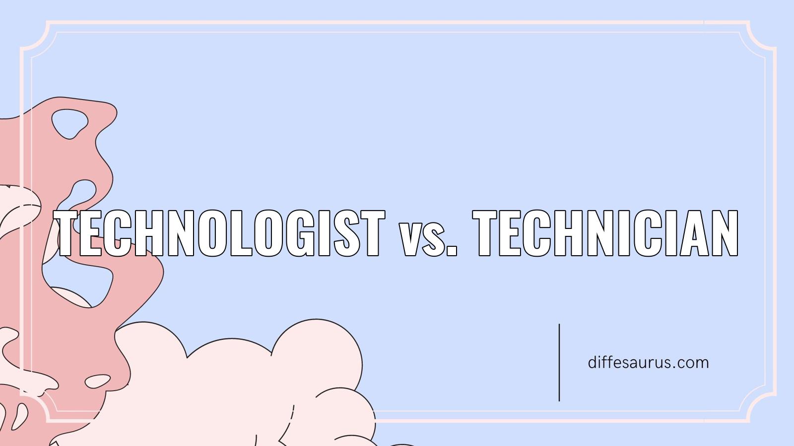 You are currently viewing Technologist vs. Technician: Simple Breakdown of the Differences
