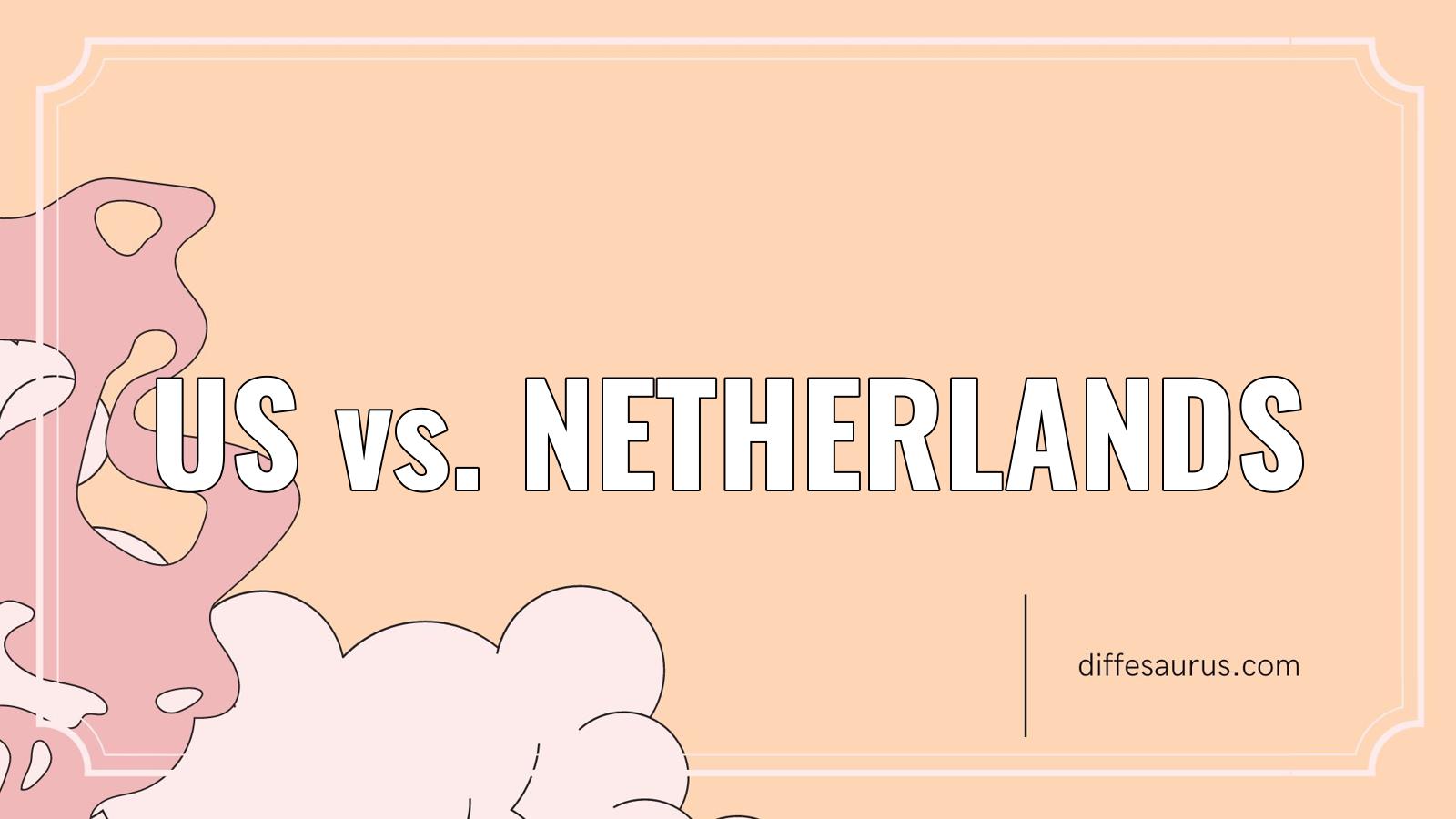 You are currently viewing The Difference Between Us and Netherlands
