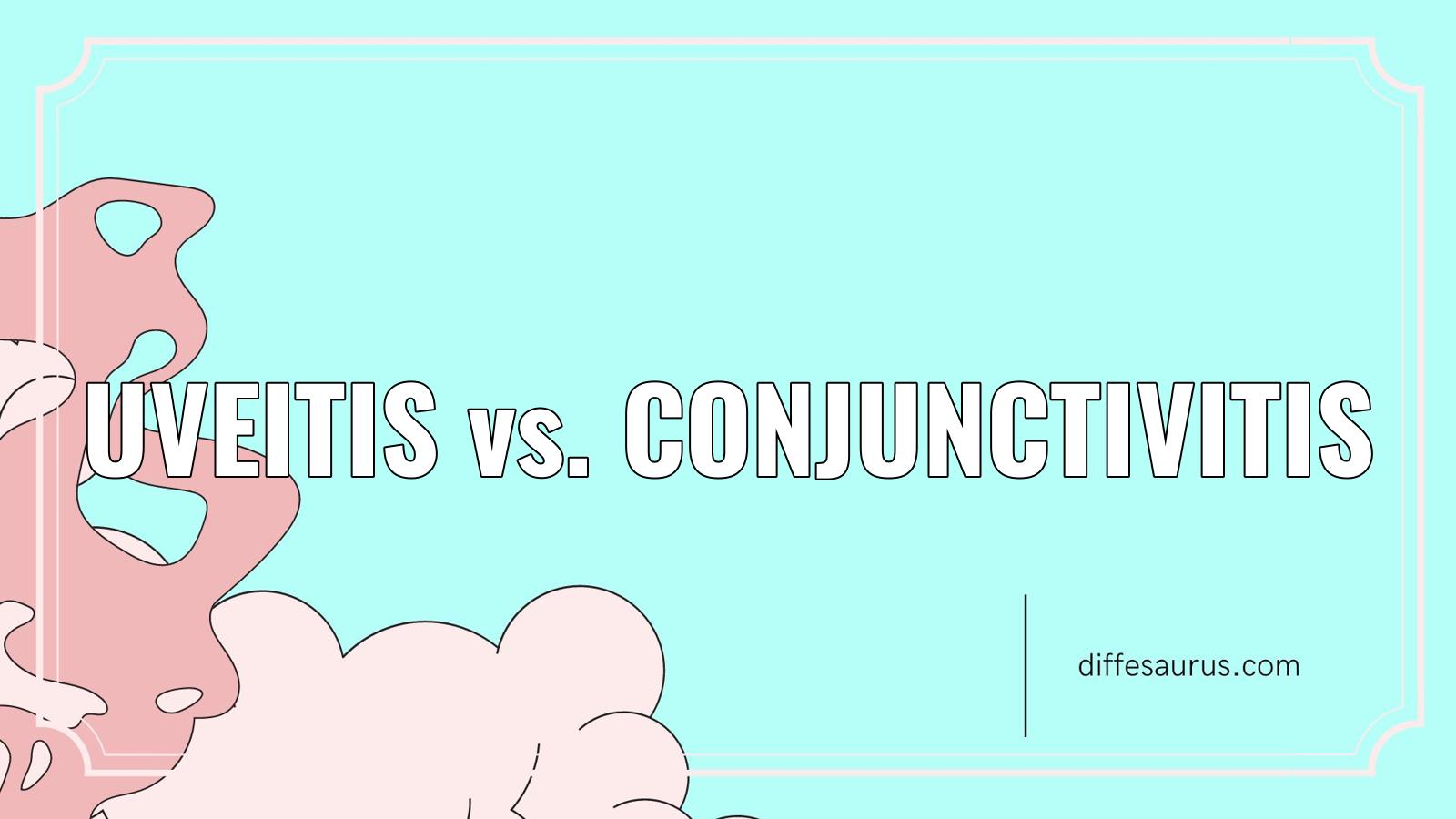 You are currently viewing How are Uveitis and Conjunctivitis Different?