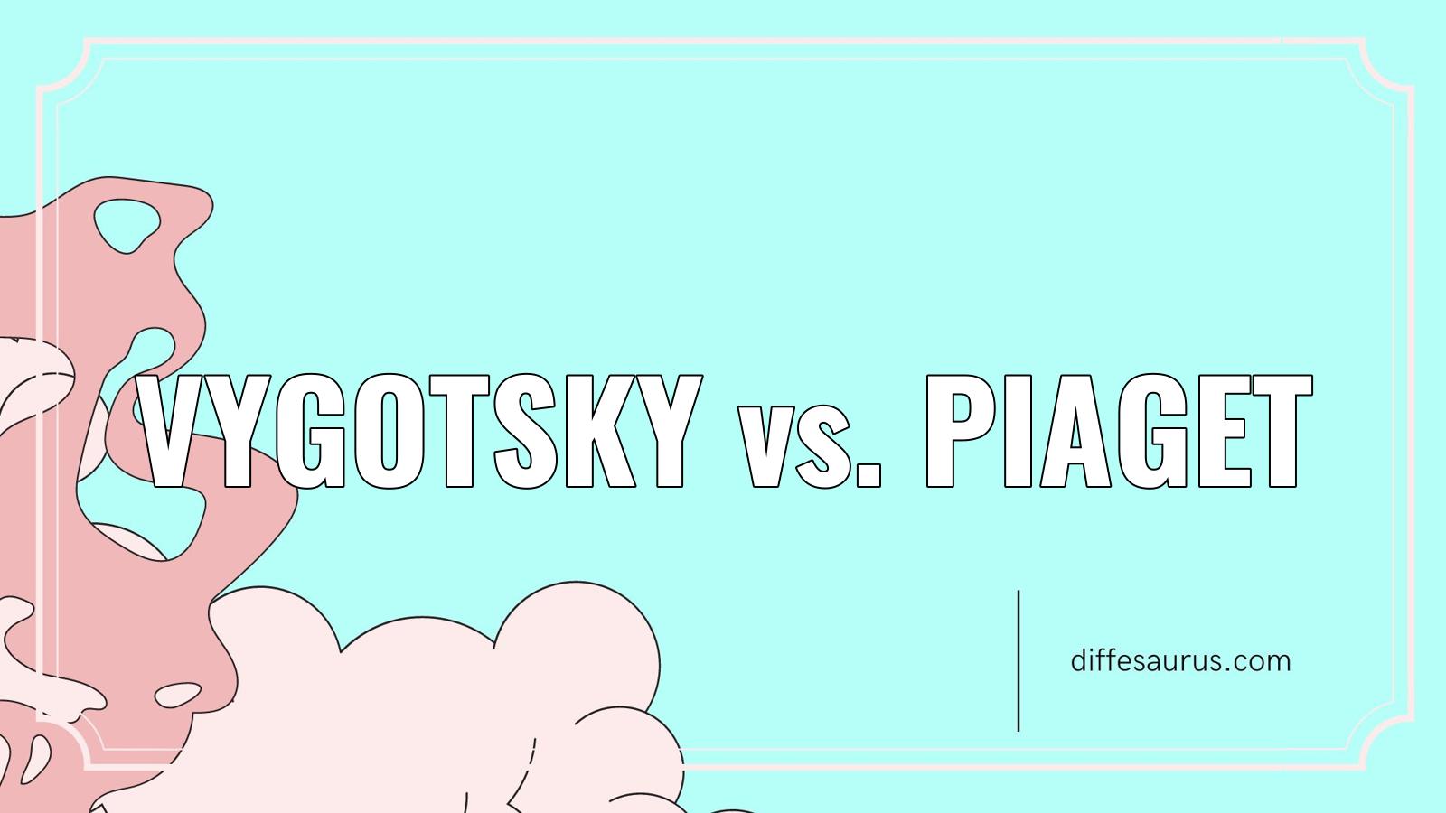 You are currently viewing What is the Difference Between Vygotsky and Piaget?
